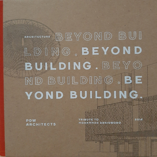 Beyond Building - PDW Architects; Tribute to Mohammad Danisworo
